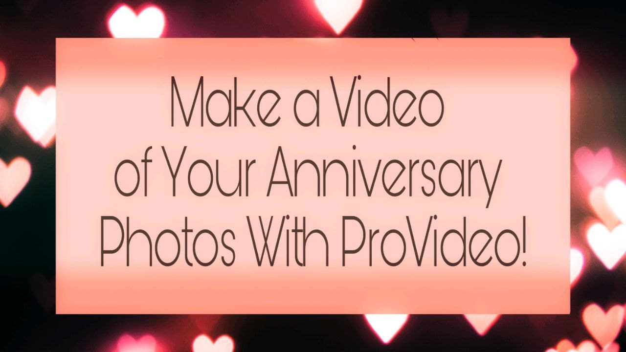 Anniversary videos, Anniversary video maker, Anniversary Video from Photos, ProVideo