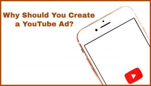 Create a YouTube Video, Ad, Why Create a YouTube Ad, iPhone, YouTube, YouTube Ads